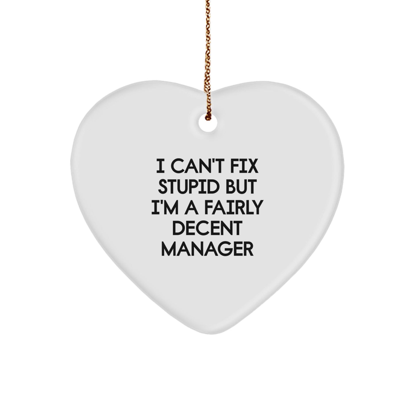 Funny Christmas Unique Gifts for Manager, 'I Can't Fix Stupid But I'm A Fairly Decent Manager' Heart Ornament from Friends - Image 1