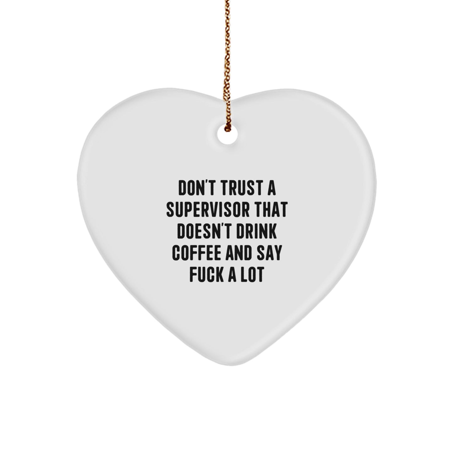 Funny Supervisor Gifts from Men, Gifts for Supervisor, Heart Ornament with Christmas Unique Gifts, Don't Trust A 'Supervisor' That Doesn't Drink Coffee And Say F--k A Lot - Image 1
