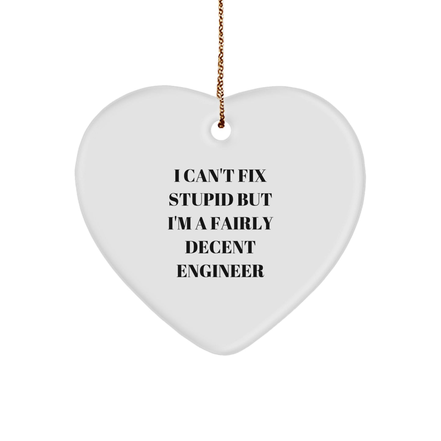 Funny Engineer Gifts for Him, Heart Ornament with I Can't Fix Stupid But I'm A Fairly Decent Engineer Quote, Christmas Unique Presents from Friends to Family - Image 1