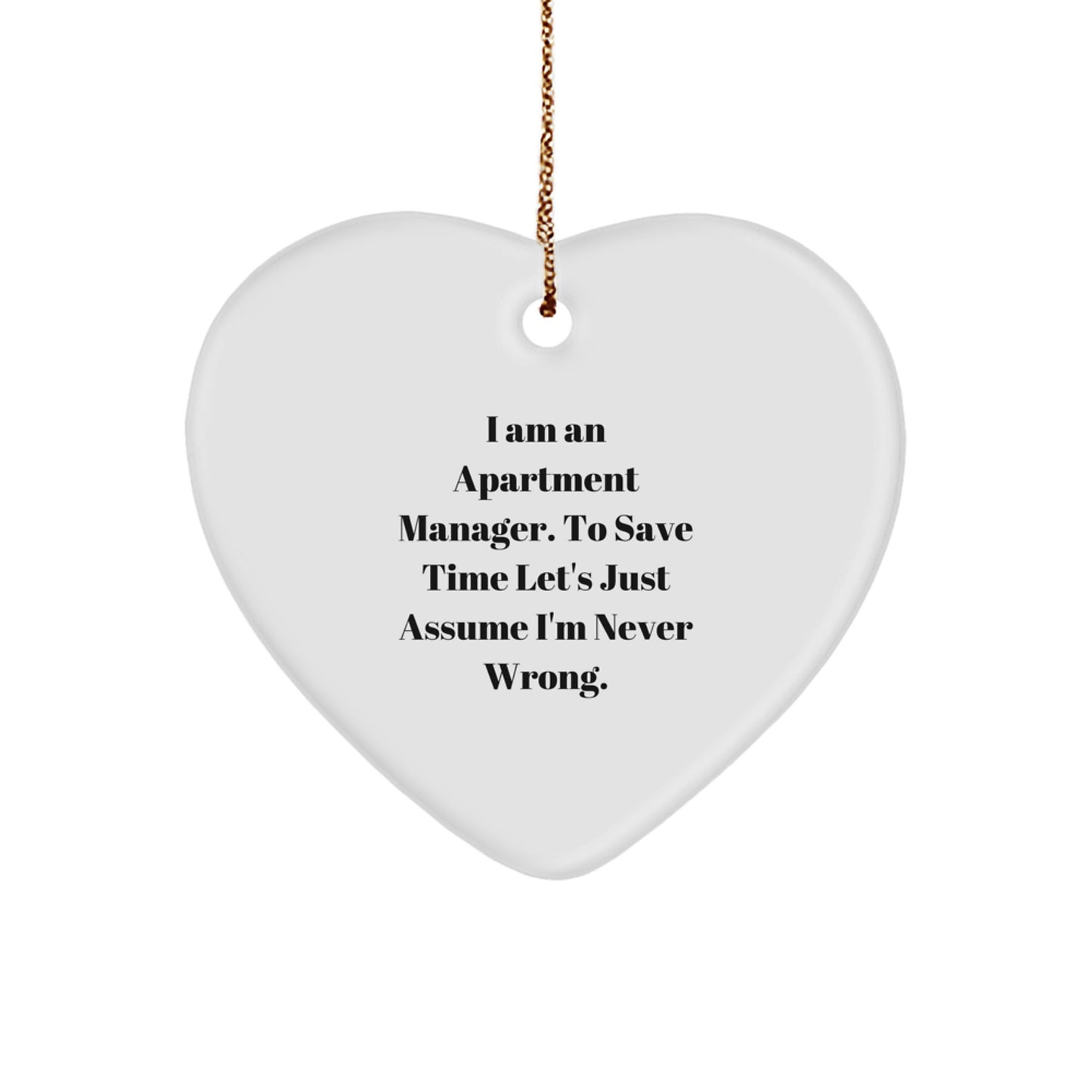 Funny Apartment Manager Gifts from Friends, Heart Ornament with Inspirational Quote 'I Am An Apartment Manager. To Save Time Let's Just Assume I'm Never Wrong.' for Christmas Unique Gifts - Image 1