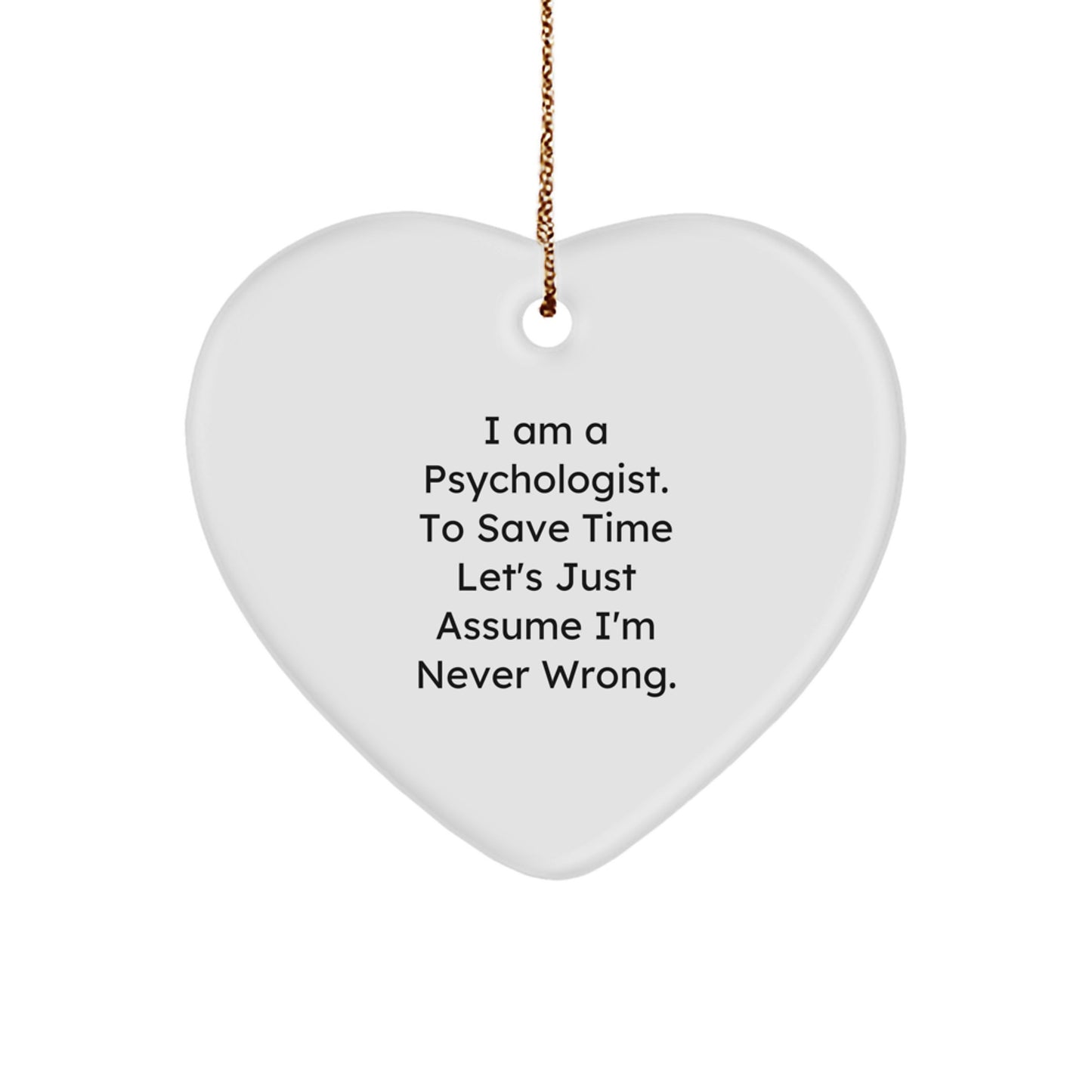 Psychologist Gifts, Funny Quote Heart Ornament, Gifts from Family for Psychologist Friends, Christmas Unique Gifts, I'm Never Wrong Heart Decoration - Image 1