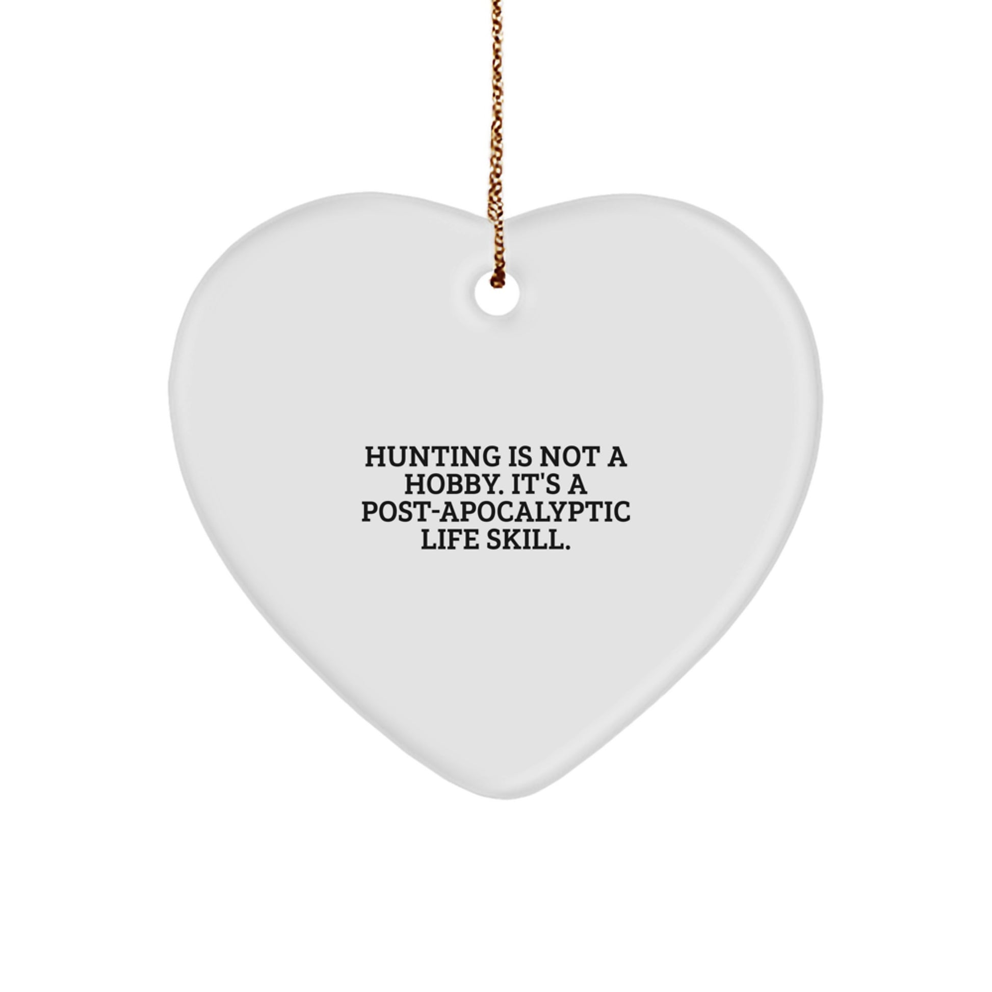 Funny Hunting Gifts for Men, Husband, Sweetheart - 'Hunting Is Not A Hobby. It's A Post-apocalyptic Life Skill.' Heart Ornament for Christmas Unique Gifts - Image 1