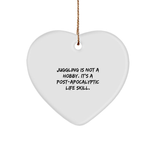 Funny Juggling Gifts for Friends Family Christmas Unique Heart Ornament from Men - 'Juggling Is Not A Hobby, It's A Post-apocalyptic Life Skill.' - Image 1