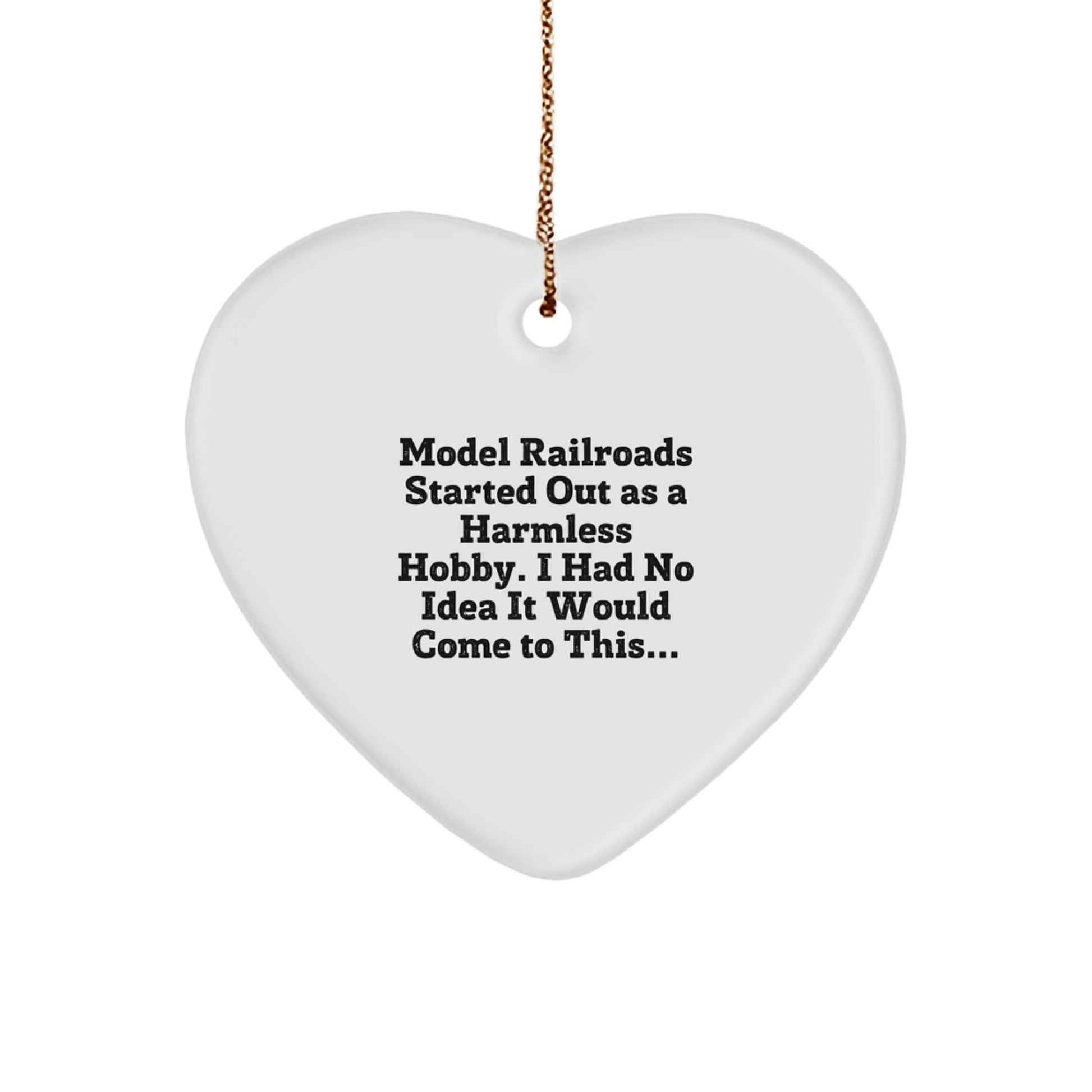 Funny Model Railroads Gifts for Him, Heart Ornament from Friends, Christmas Unique Gifts for Model Railroads Lovers, Started Out As A Harmless Hobby Model Railroads Heart Ornament - Image 1