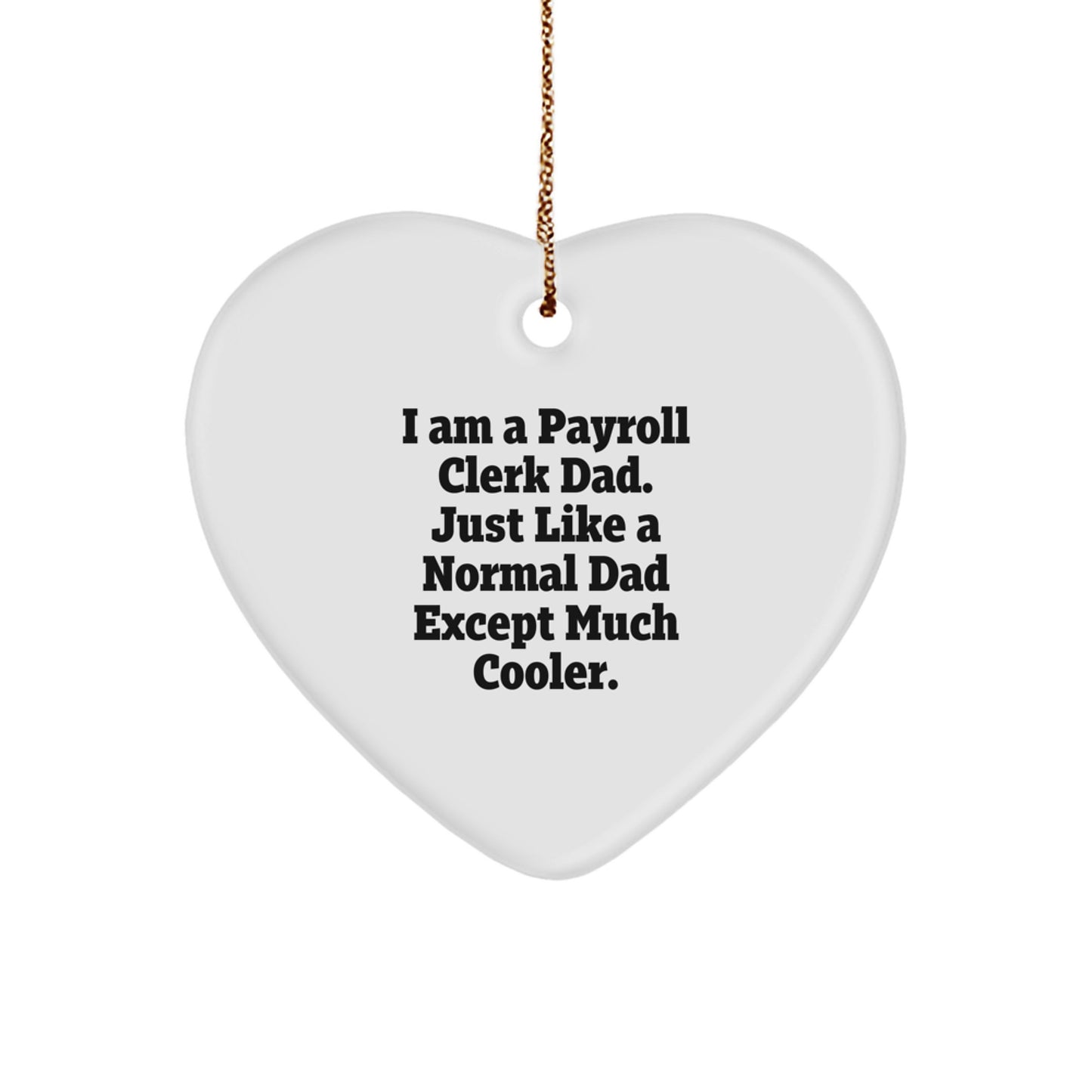 Funny Payroll Clerk Gifts from Dad, Just Like a Normal Dad Except Much Cooler, Heart Ornament for Payroll Clerk Men, Christmas Unique Gifts - Image 1