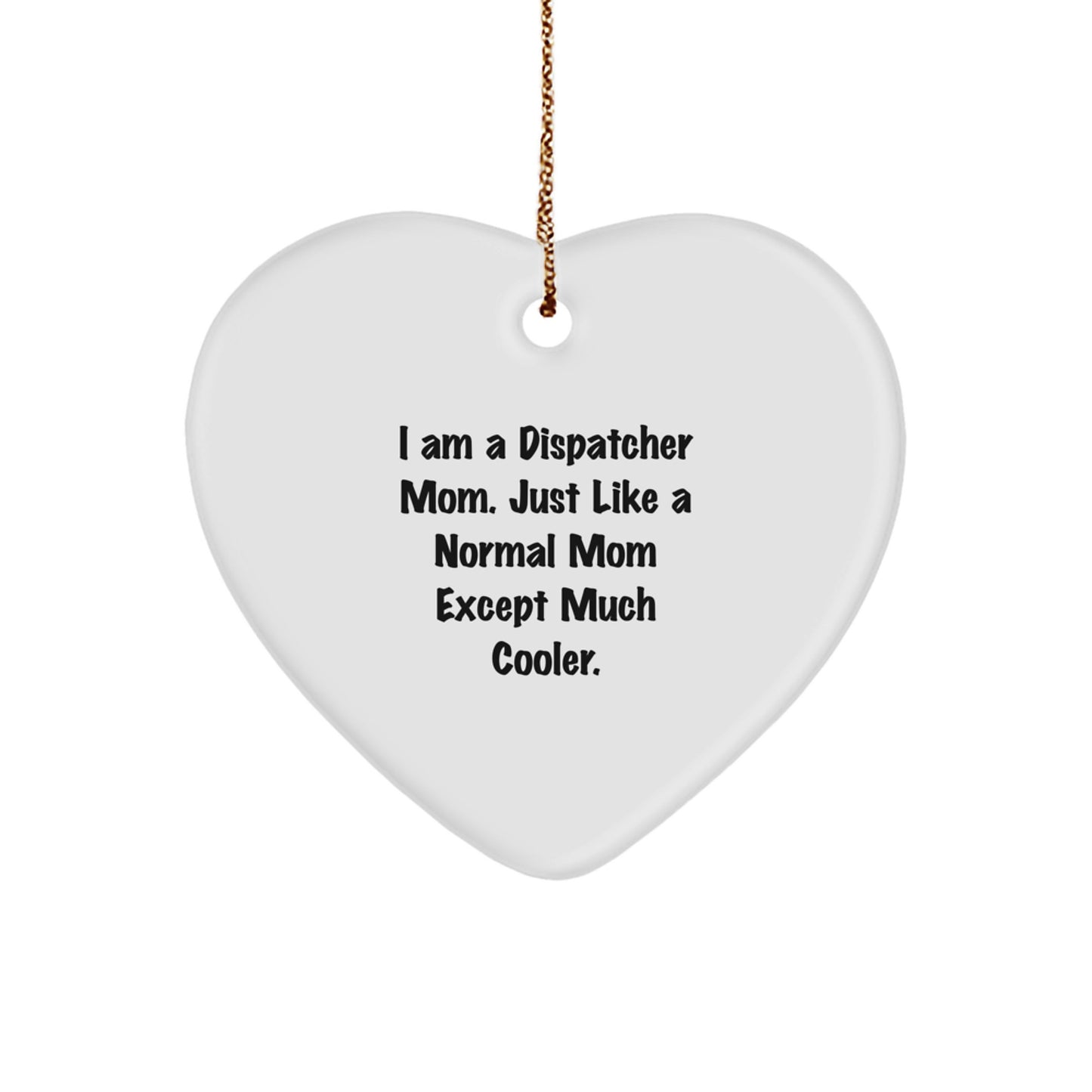 Funny Dispatcher Mom Gifts from Family, Heart Ornament for Women, Dispatcher Christmas Unique Gifts with I Am A Dispatcher Mom Quote, Dispatchers Heart Ornament - Image 1
