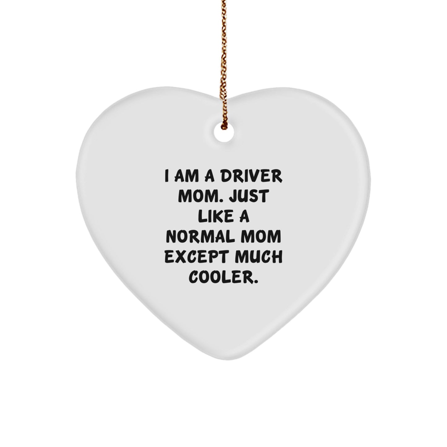 Driver Mom Gifts, Heart Ornament for Driver Friends, Funny I Am A Driver Mom Except Much Cooler Christmas Unique Gifts - Image 1