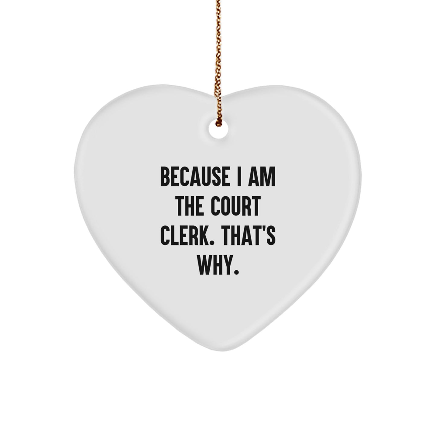 Funny Court Clerk Gifts - Heart Ornament Because I Am The Court Clerk That's Why Gifts from Family or Friends for Court Clerk Christmas Unique Gifts - Image 1