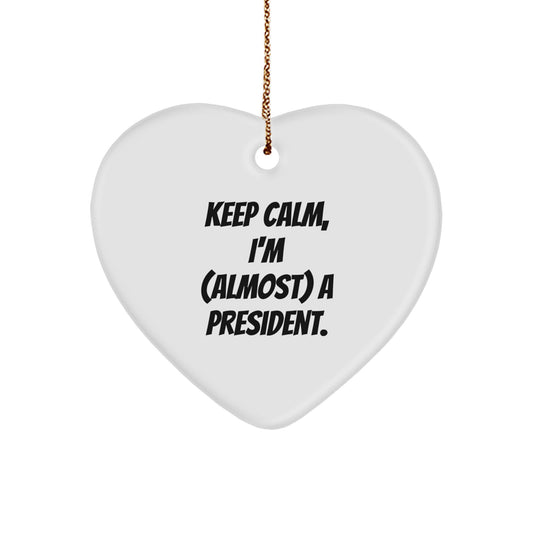 Funny President Gifts for Him, Heart Ornament with Keep Calm, I'm (almost) A President. Quote, Christmas Unique Gifts from Friends - Image 1