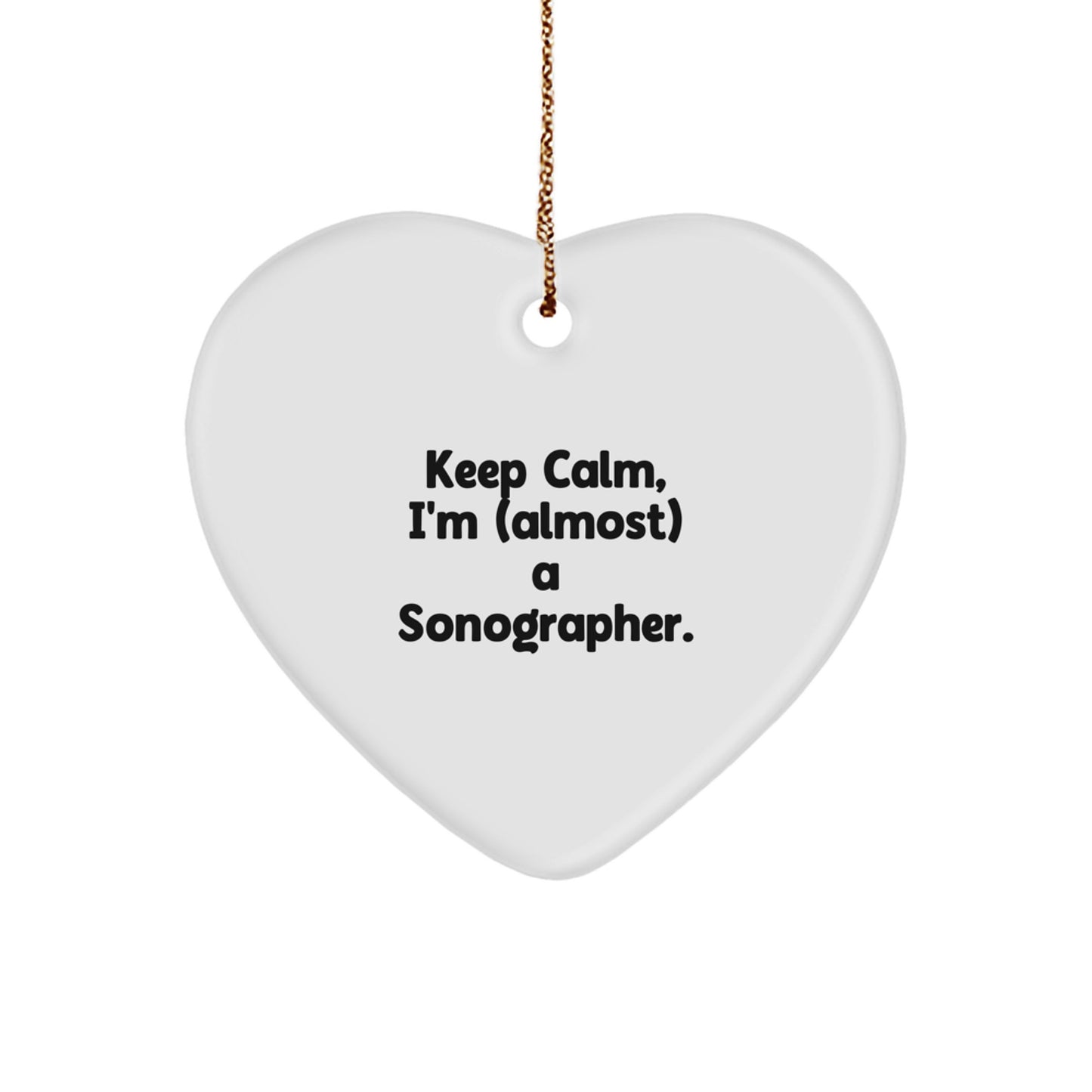Funny Sonographer Gifts, Keep Calm, I'm (almost) A Sonographer., Heart Ornament for Christmas, Gifts from Friends to Family