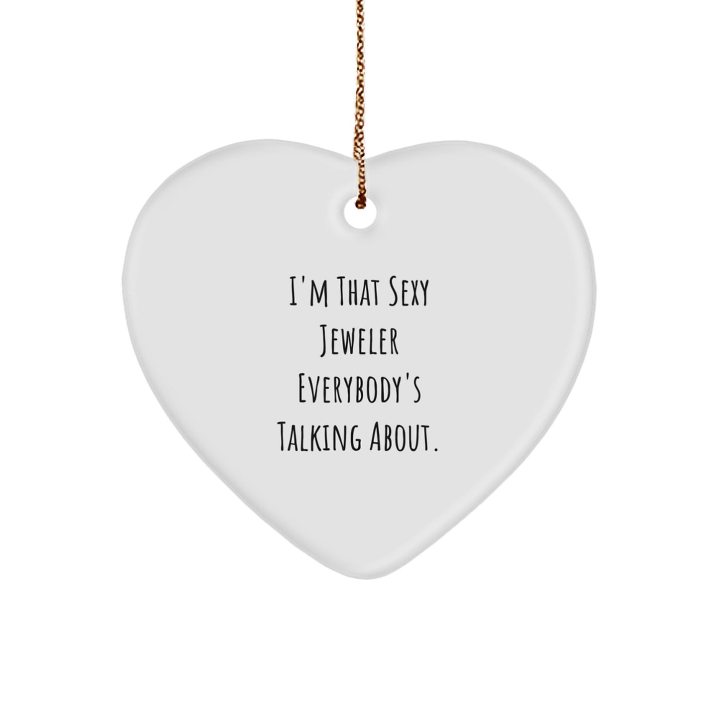 I'm That Sexy Jeweler Gifts from Men to Women - Heart Ornament, Funny Quote, Christmas Unique Gifts for Jeweler - Image 1