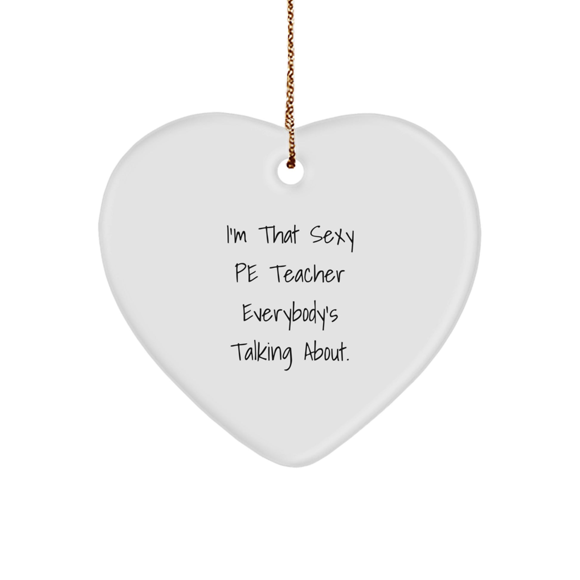 Funny PE Teacher Quotes Heart Ornament, I'm That Sexy PE Teacher Gifts for Him, Cute Christmas Unique Gifts from Friends for Men - Image 1