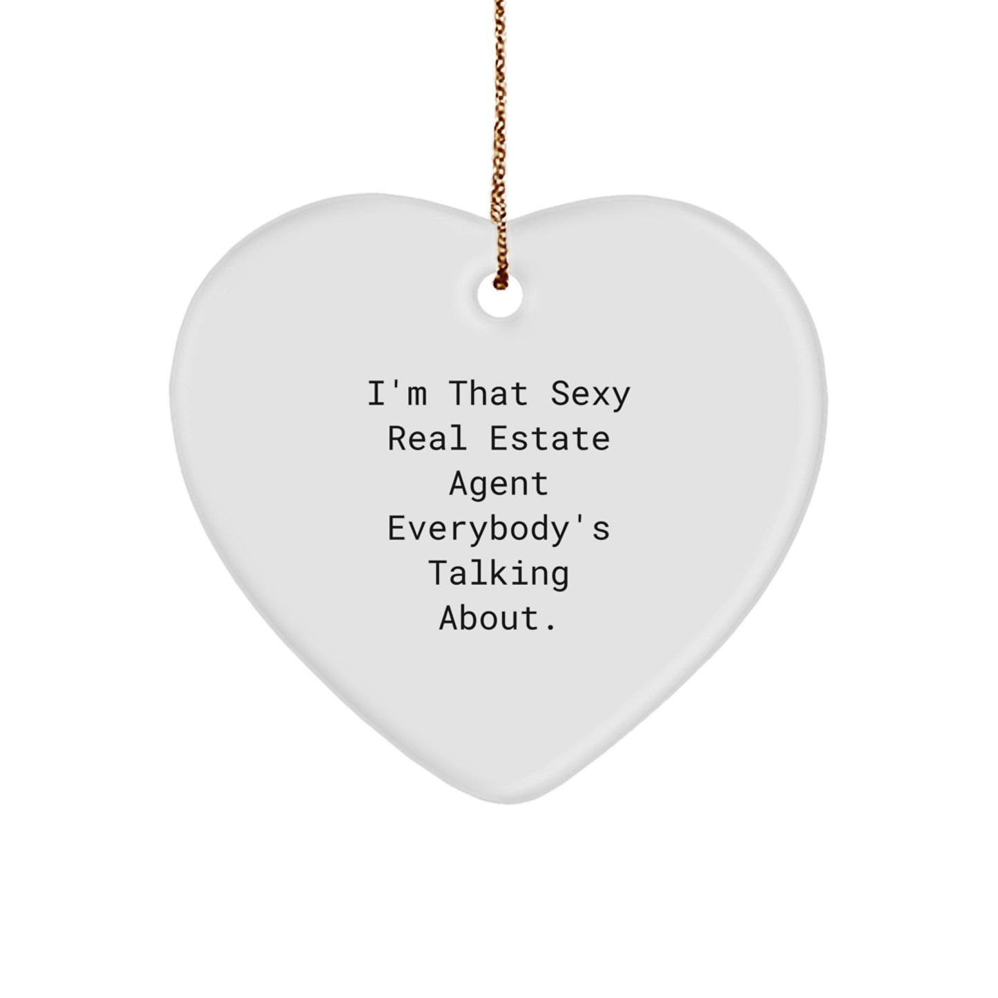 Sexy Real Estate Agent Gifts from Men to Real Estate Agent Friends - 'I'm That Sexy Real Estate Agent Everybody's Talking About.' Heart Ornament, Unique Christmas Unique Gifts - Image 1