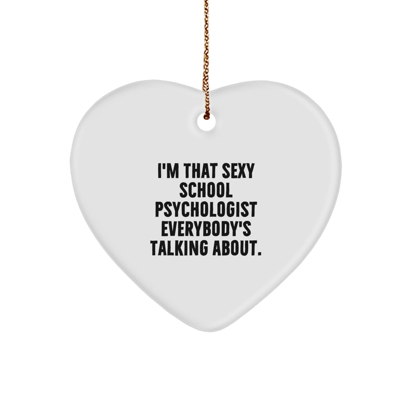 Funny School Psychologist Gifts for Him or Her, 'I'm That Sexy School Psychologist Everybody's Talking About' Heart Ornament for Christmas Unique Gifts from Friends, Family, Coworkers - Image 1