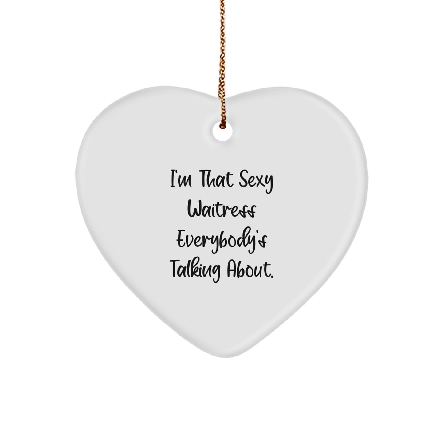 Sexy Waitress Gifts from Men to Women - I'm That Sexy Waitress Everybody's Talking About Heart Ornament, Unique Christmas Unique Gifts for Waitress, Heart Shaped Decor - Image 1