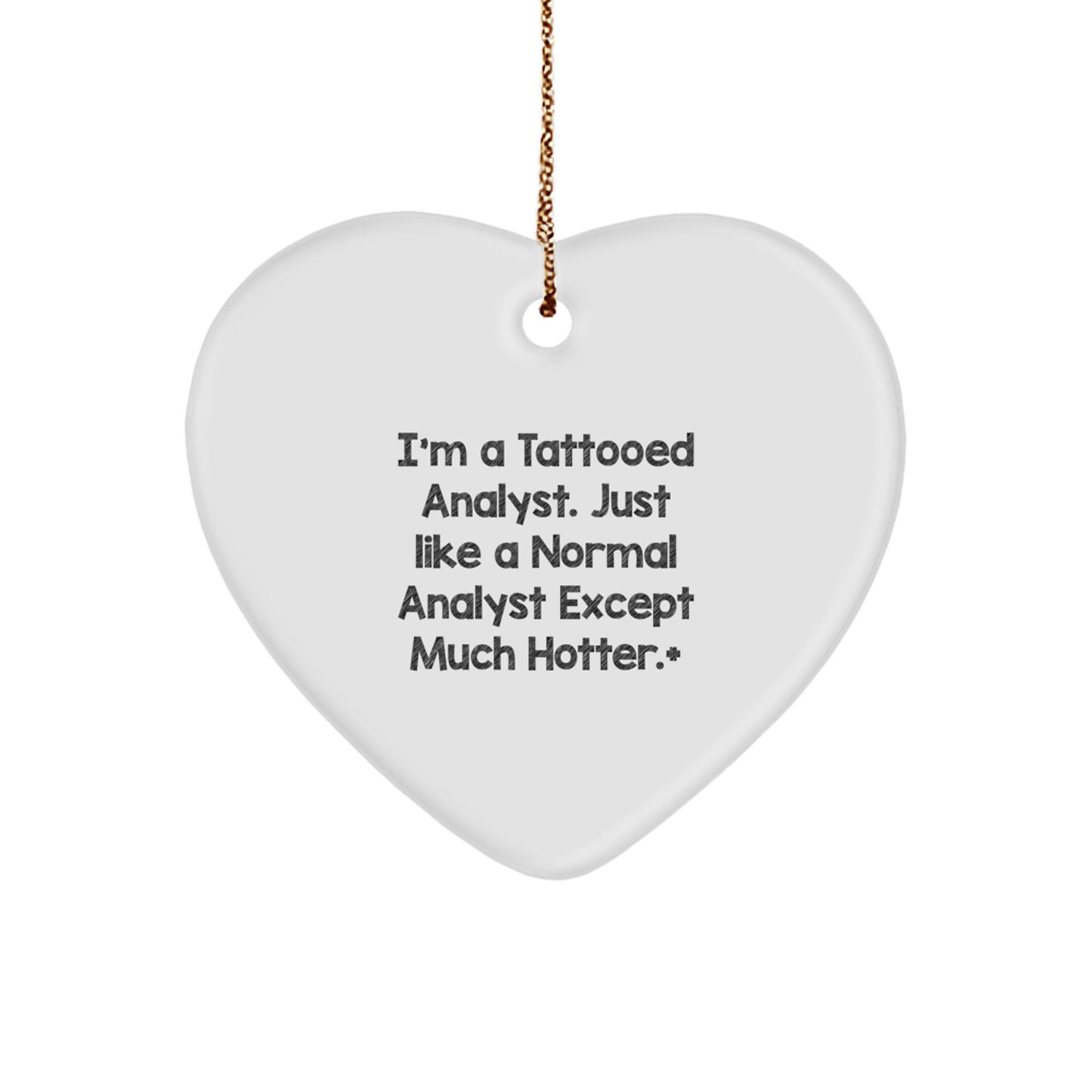 Funny Analyst Gifts, Heart Ornament, 'I'm A Tattooed Analyst. Just Like A Normal Analyst Except Much Hotter.' for Men, Women, Coworkers, Family, Christmas Unique Presents - Image 1