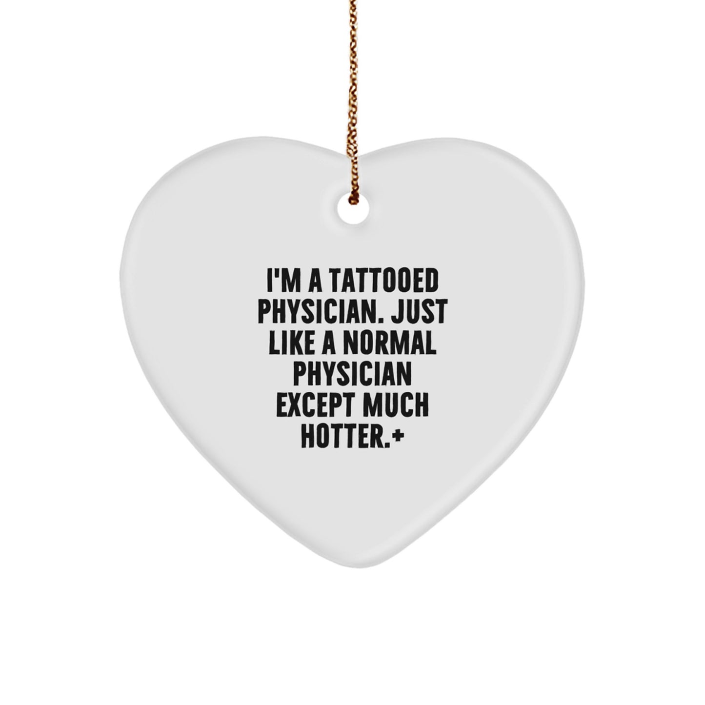 Tattooed Physician Heart Ornament, Funny Gift for Physician, 'I'm A Tattooed Physician' Quote, White Heart Shape, 2.75'' Tall, Ideal Gifts for Men, Women, Friends, Family, Coworkers at Christmas