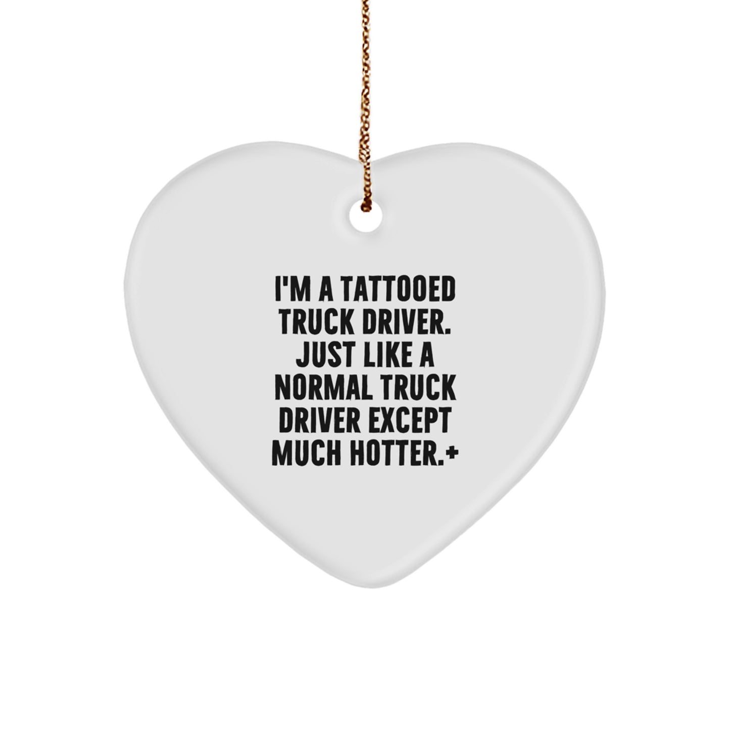 Funny Truck Driver Gifts for Him - Heart Ornament with I'm A Tattooed Truck Driver Quote, Christmas Unique Gifts from Friends to Men, 2.75" Tall - Image 1