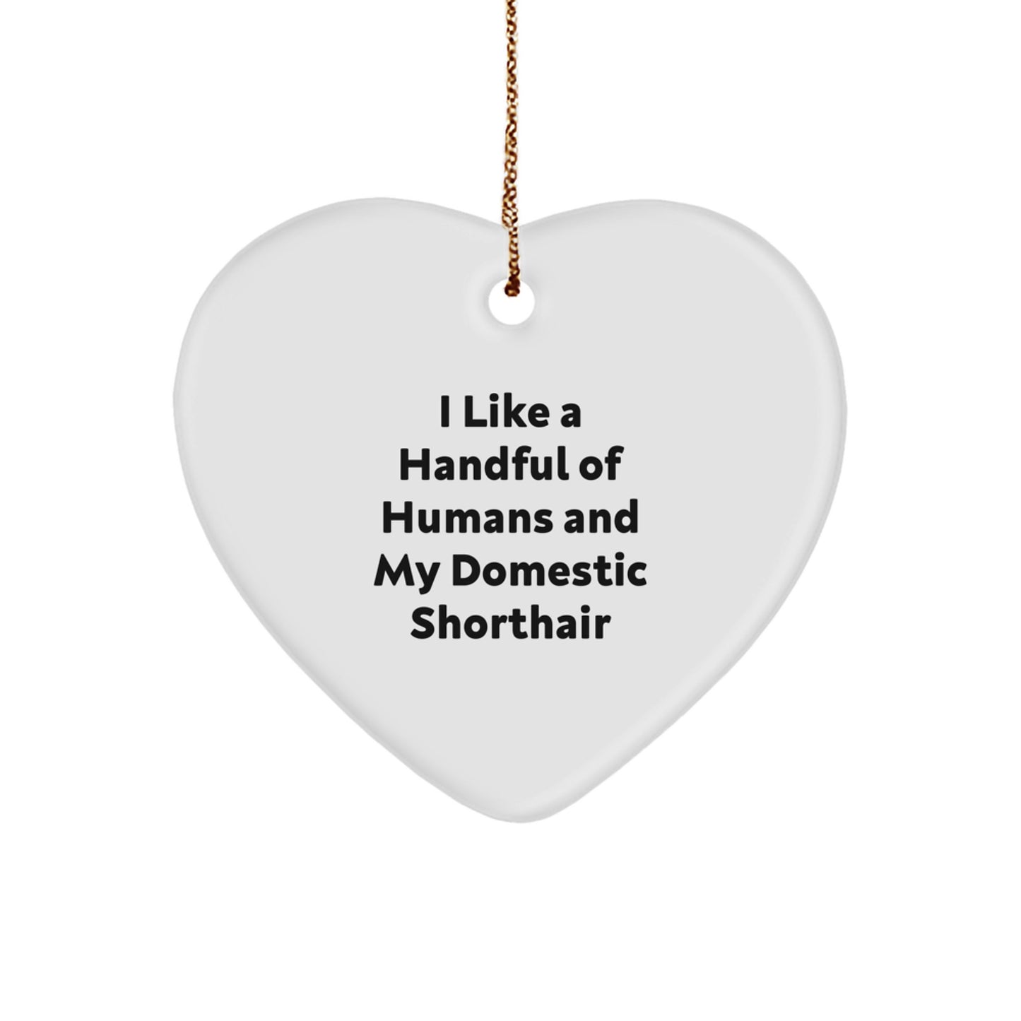 Domestic Shorthair Cat Heart Ornament Gifts from Men to Women for Christmas, Funny Quote I Like A Handful Of Humans And My Domestic Shorthair Cat Heart Decoration - Image 1