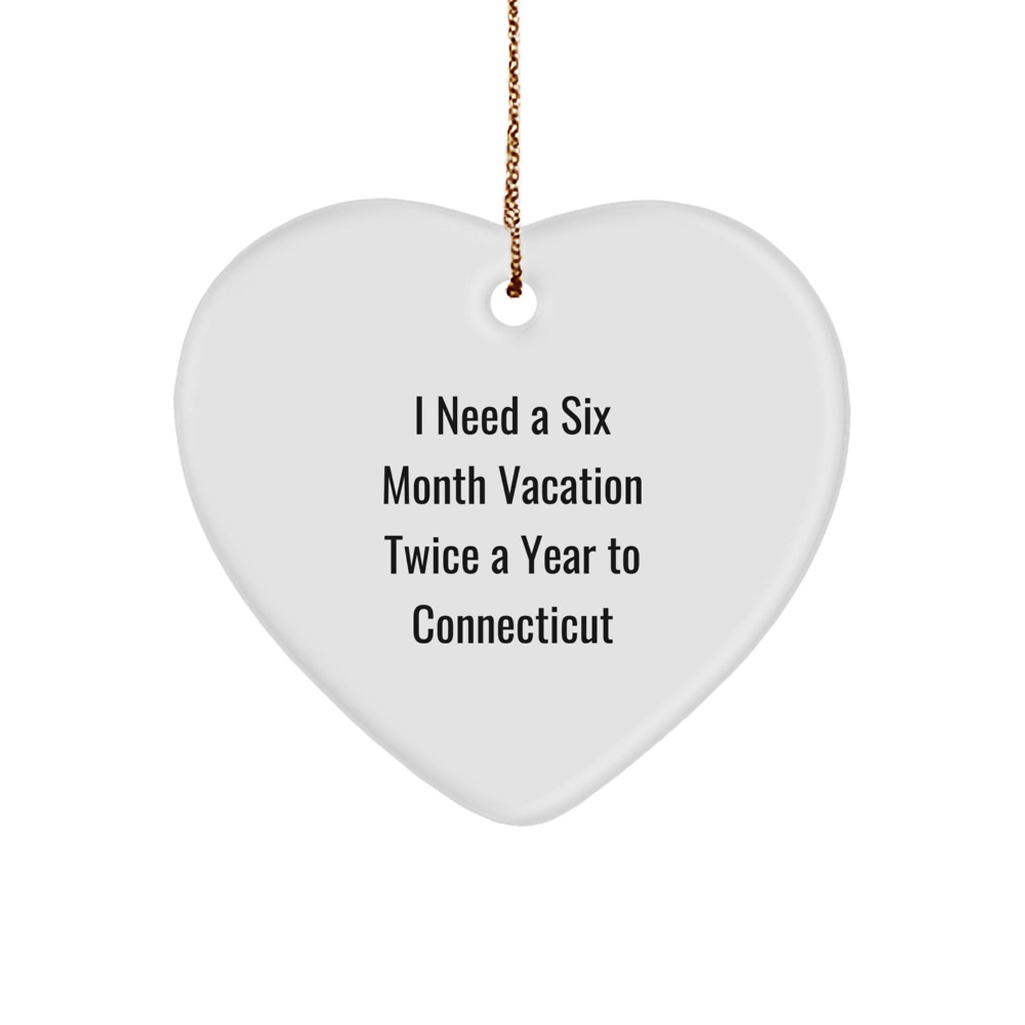 Funny 'I Need A Six Month Vacation Twice A Year To Connecticut' Heart Ornament Gifts from Friends to Family in Connecticut, White Heart Shaped MDF Ornament, Christmas Unique Gifts - Image 1