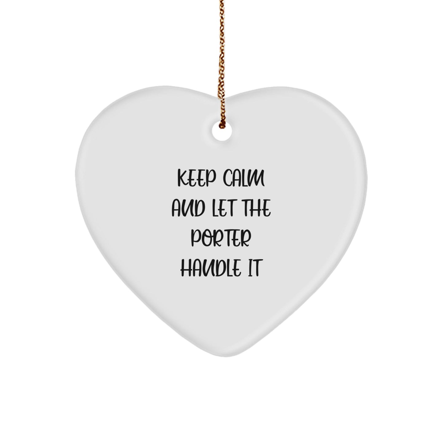 Funny Porter Gifts - 'Keep Calm And Let The Porter Handle It' Heart Ornament for Christmas