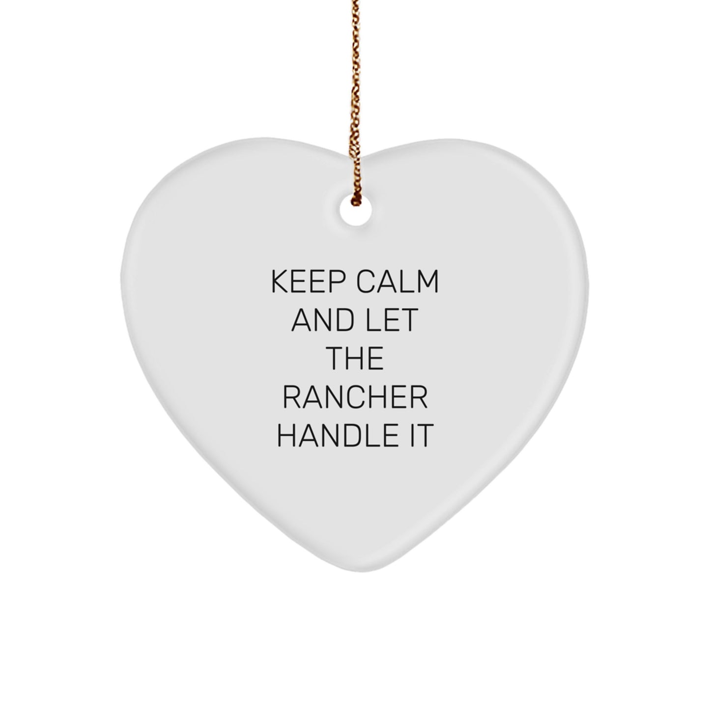 Rancher Gifts from Friends - Keep Calm And Let The Rancher Handle It - Funny Heart Ornament for Christmas