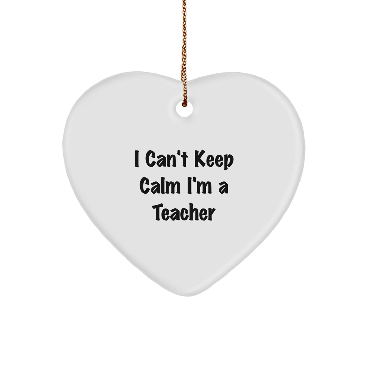 Funny Teacher Gifts from Friends, Teacher Heart Ornament, 'I Can't Keep Calm I'm A Teacher' Heart Shaped White Christmas Decor - Image 1