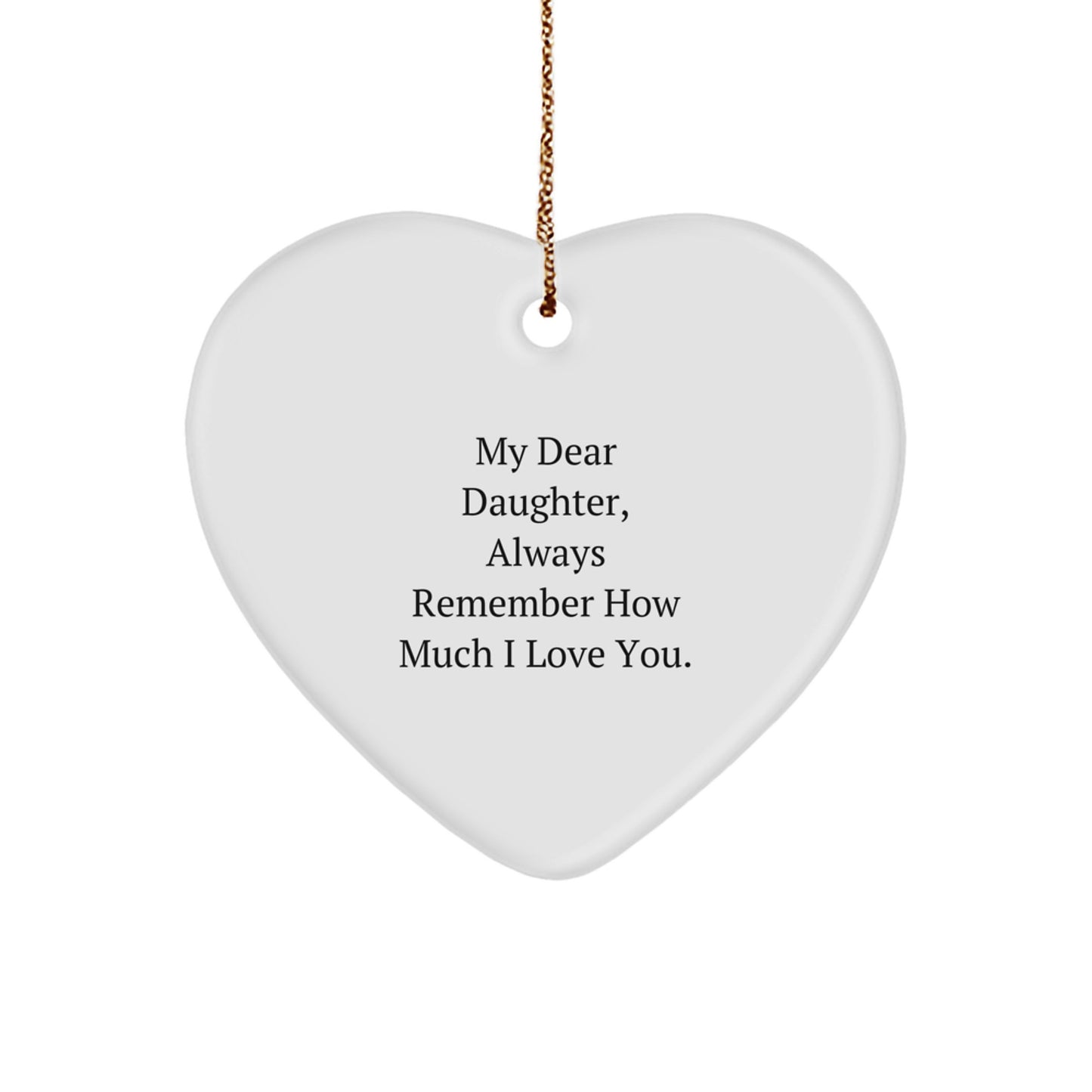 Daughter Gifts from Mom, Heart Ornament for My Dear Daughter, Always Remember How Much I Love You, Christmas Unique Gifts - Image 1