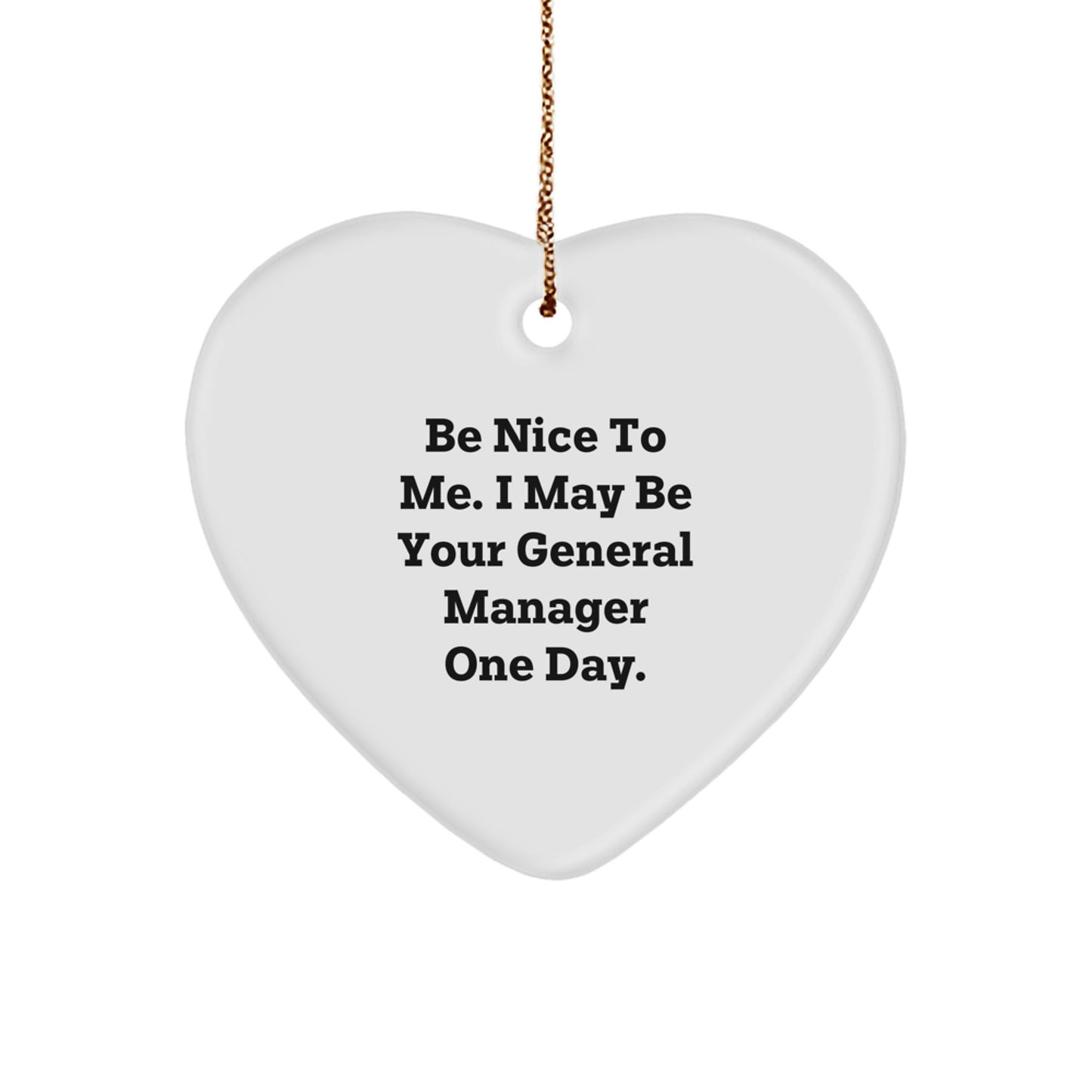 Funny General Manager Heart Ornament Gifts from Friends for General Manager - Be Nice To Me, I May Be Your General Manager One Day, Christmas Unique Gifts - Image 1