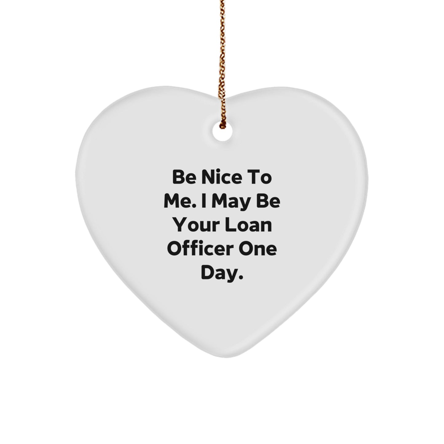 Funny Loan Officer Gifts from Friends, 'Be Nice To Me' Heart Ornament for Christmas - Image 1