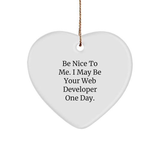 Funny Web Developer Gifts from Friends - Be Nice To Me. I May Be Your Web Developer One Day. Heart Ornament for Christmas - Image 1