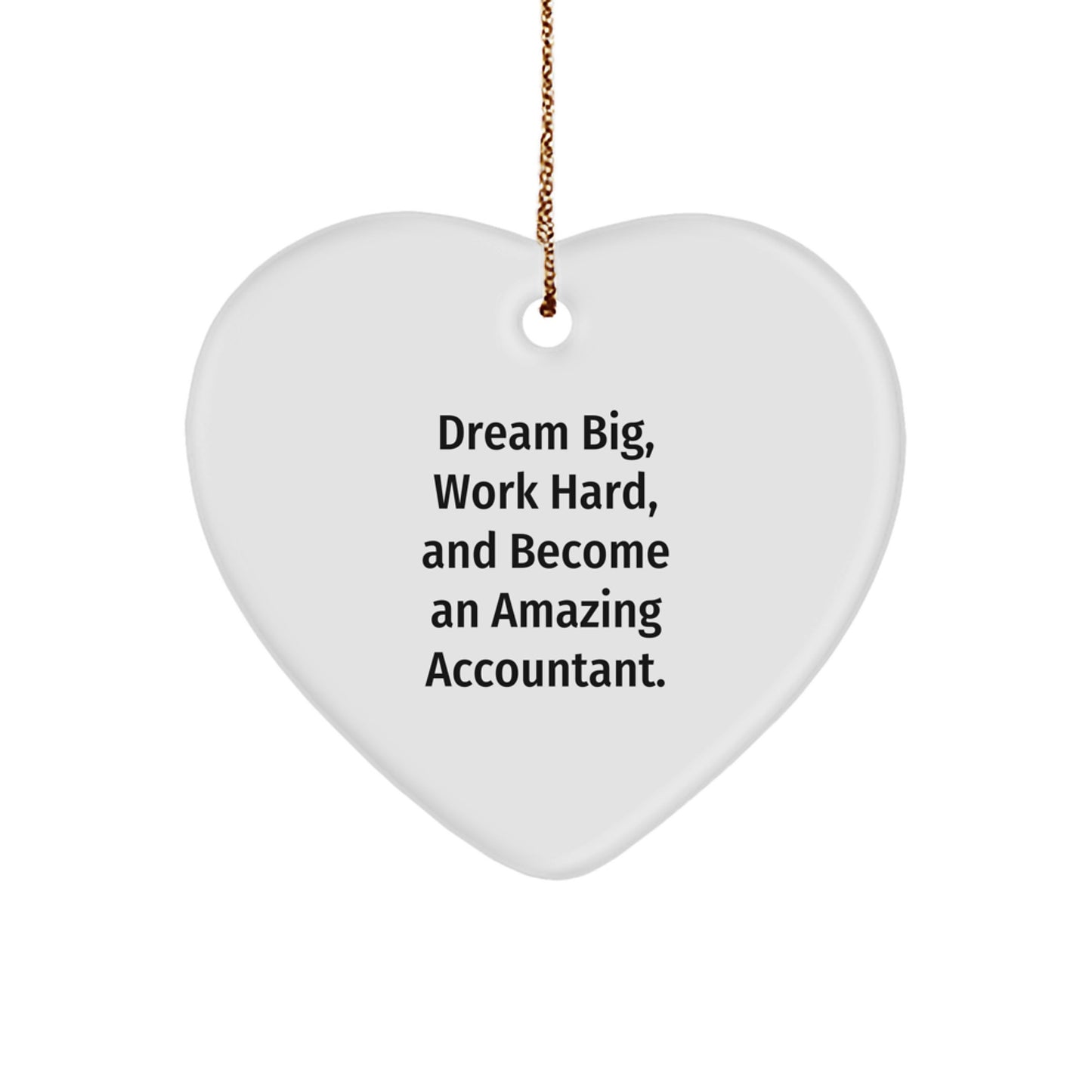Inspiring Accountant Gifts: Heart Ornament for Christmas, 'Dream Big, Work Hard, And Become An Amazing Accountant.' - Image 1