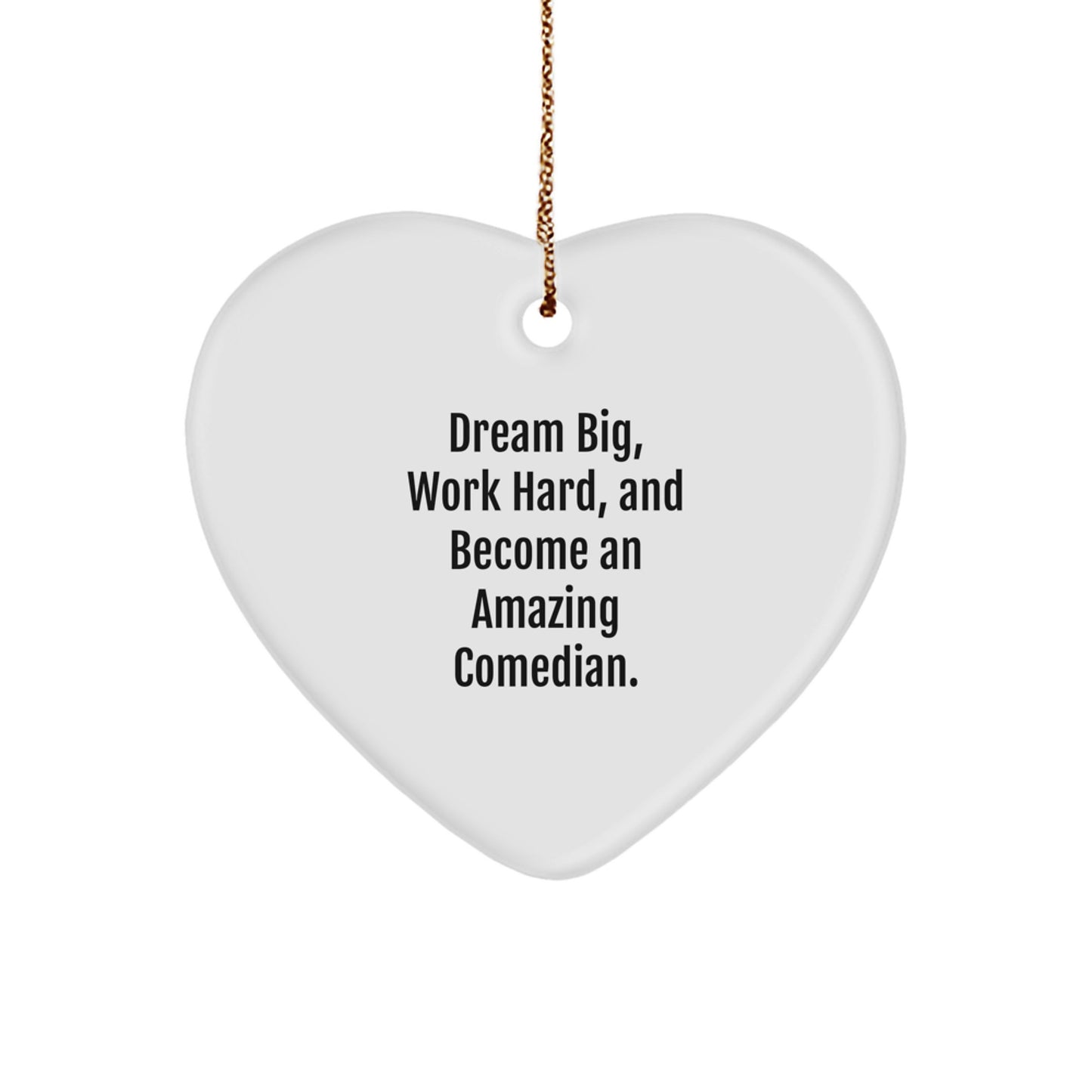 Funny Comedian Gifts from Friends, Heart Ornament for Comedian's Dream Big, Work Hard, Inspirational Quote - Image 1