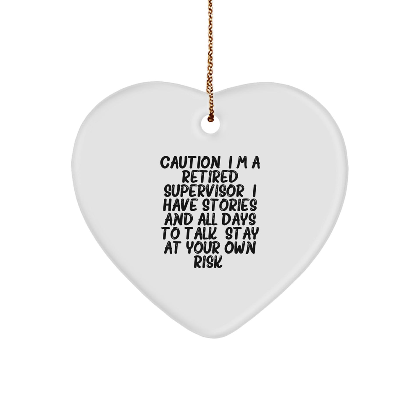 Funny Supervisor Christmas Unique Gifts from Friends, Heart Ornament with Caution: I'm A Retired Supervisor. I Have Stories And All Days To Talk. Stay At Your Own Risk!, Gifts for Supervisor - Image 1