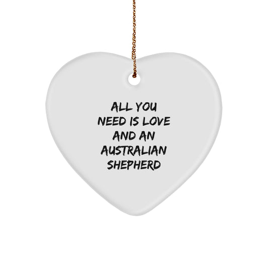 Australian Shepherd Dog Love Gift, All You Need Is Love, Heart Ornament, Christmas, Gifts from Men to Friends, for Australian Shepherd Dog Lovers