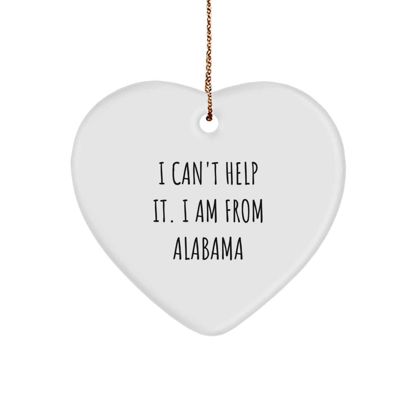 Alabama Heart Ornament, I Can't Help It. I Am From Alabama, Funny Quote, Christmas Unique Gifts from Friends to Family - Image 1