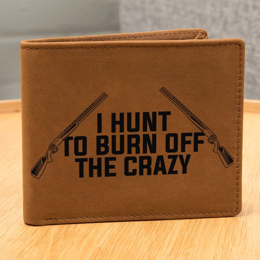 Hunter Gift - I Hunt to Burn Off The Crazy Leather Wallet - Mallard Moon Gift Shop