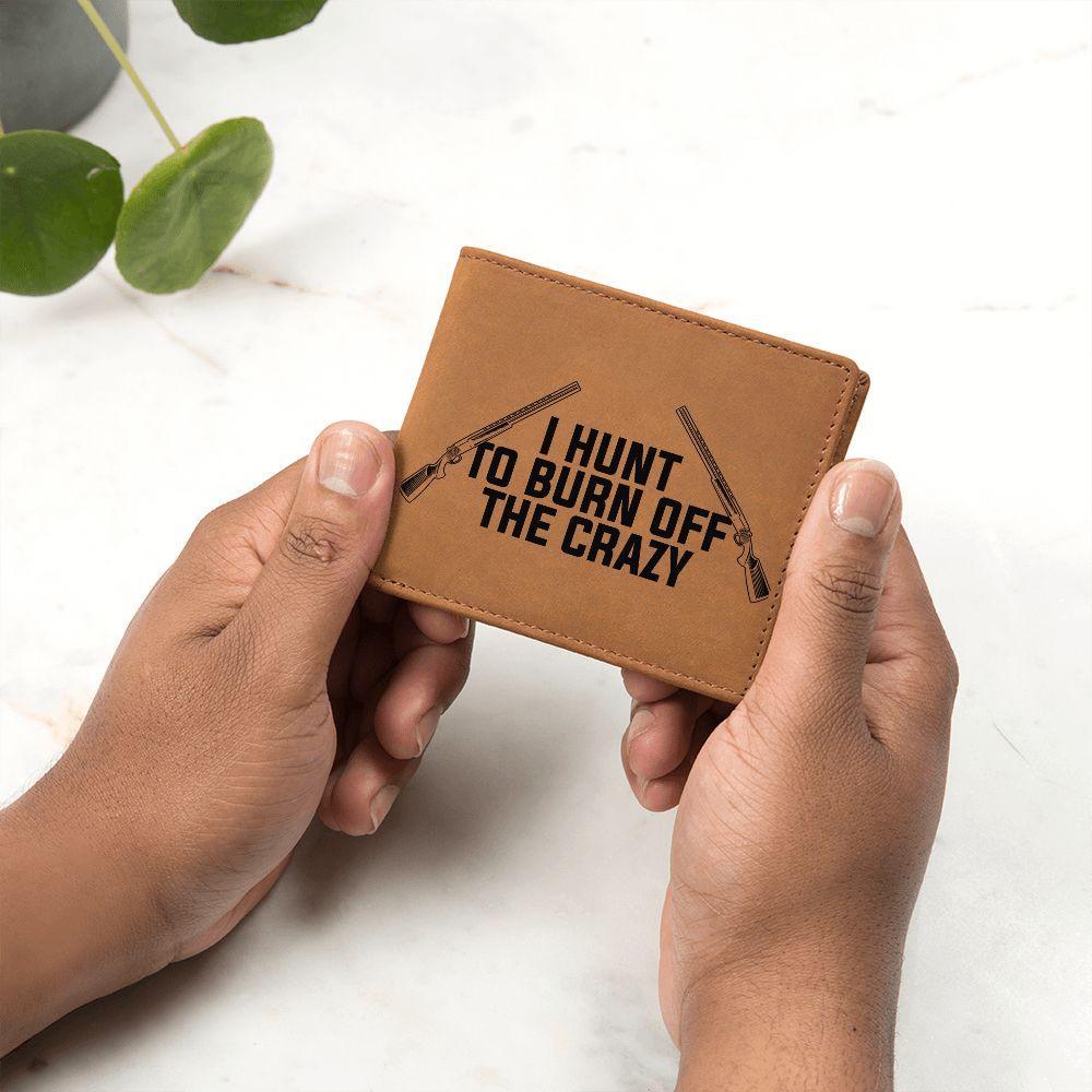 Hunter Gift - I Hunt to Burn Off The Crazy Leather Wallet - Mallard Moon Gift Shop