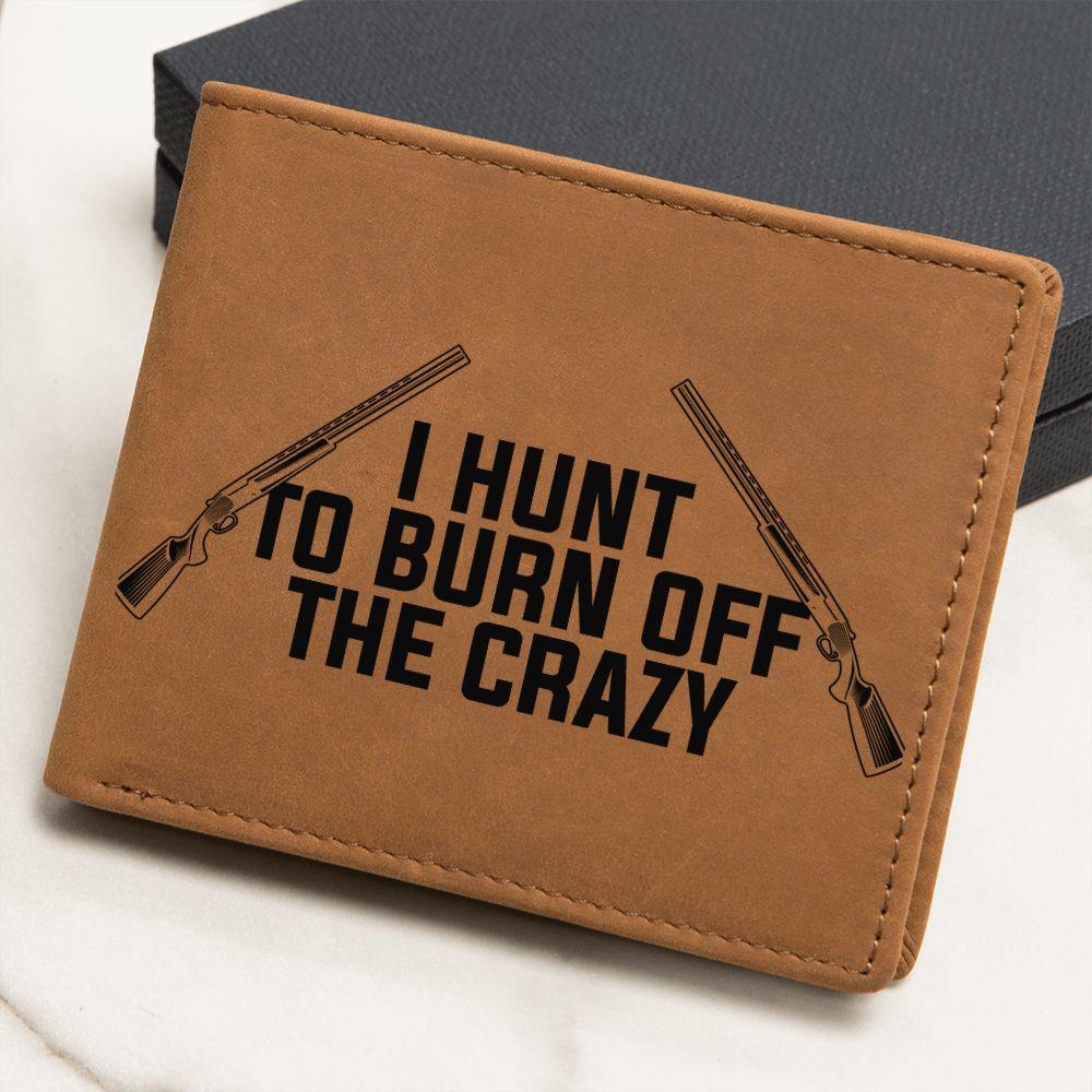 Hunter Gift - I Hunt to Burn Off The Crazy Leather Wallet - Mallard Moon Gift Shop