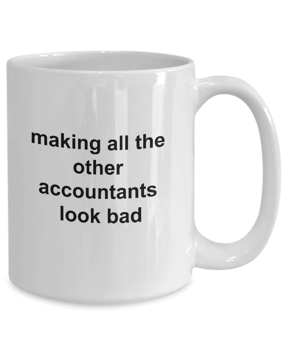 Funny Accountant Mug - Making All the Other Accountants Look Bad - Mallard Moon Gift Shop