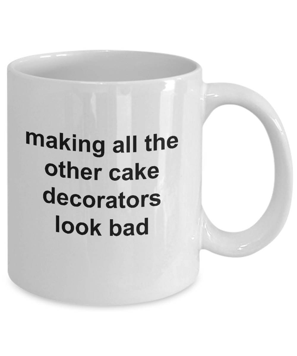 Cake Decorator Coffee Mug - Making All The Other Cake Decorators Look Bad - Mallard Moon Gift Shop