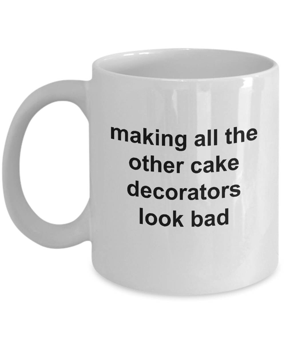 Cake Decorator Coffee Mug - Making All The Other Cake Decorators Look Bad - Mallard Moon Gift Shop
