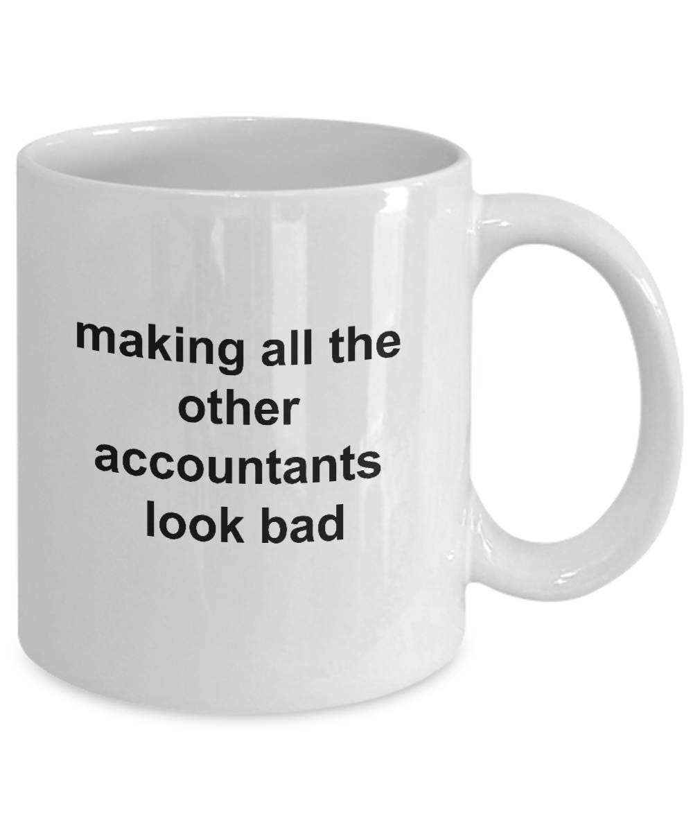Funny Accountant Mug - Making All the Other Accountants Look Bad - Mallard Moon Gift Shop