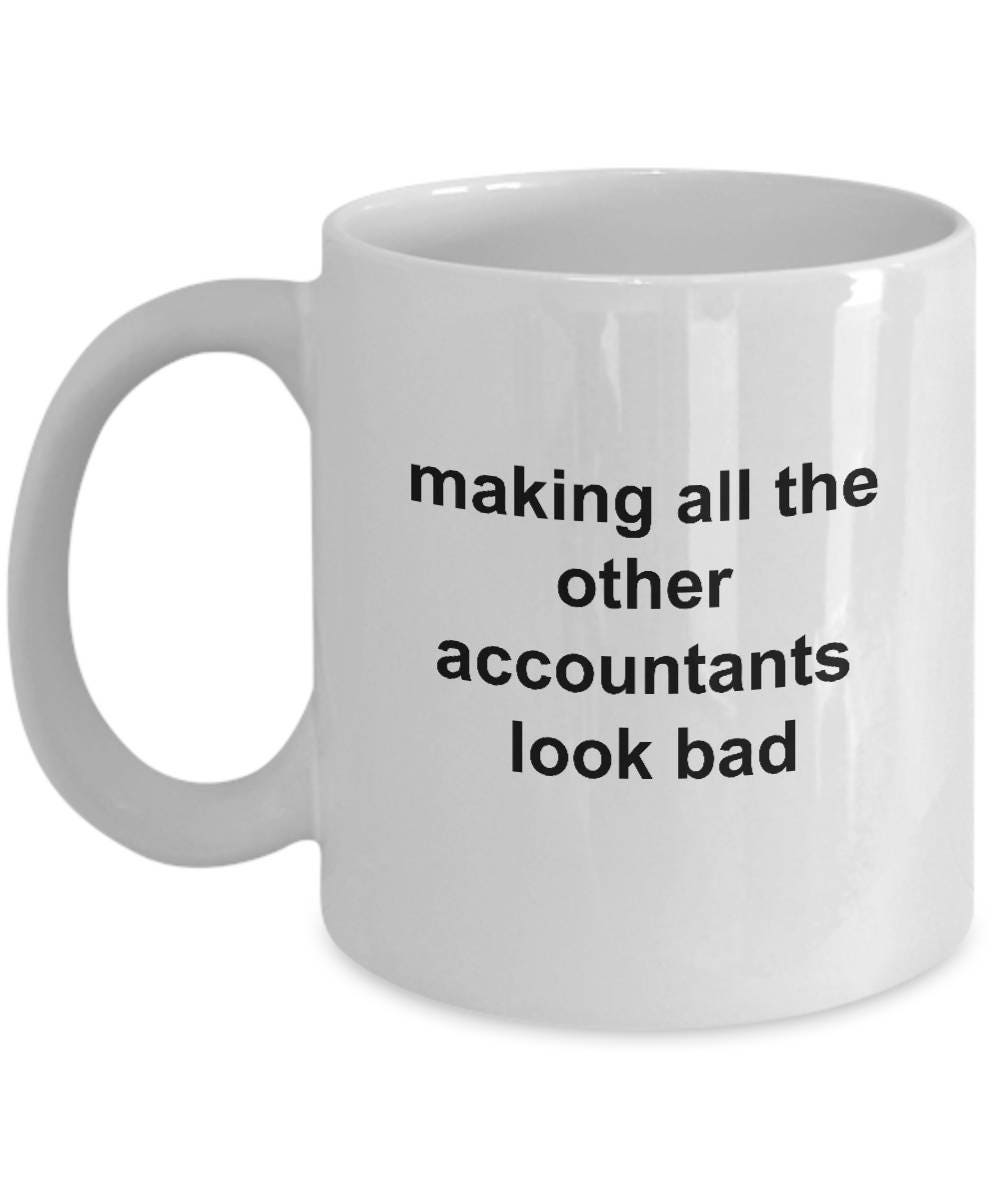Funny Accountant Mug - Making All the Other Accountants Look Bad - Mallard Moon Gift Shop