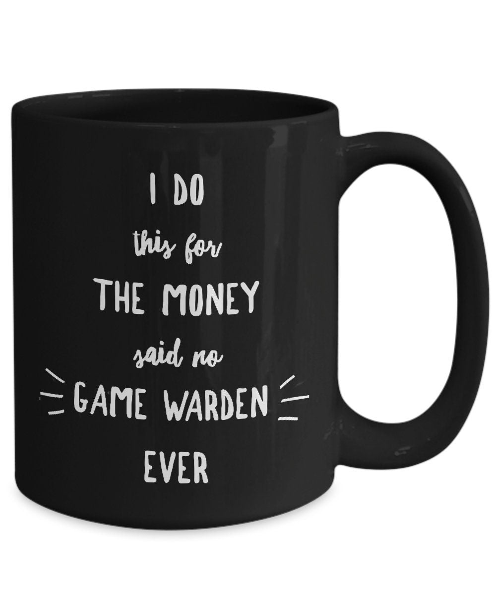 Game Warden Black Mug - I Do This For the Money Said No Game Warden Ever - Mallard Moon Gift Shop