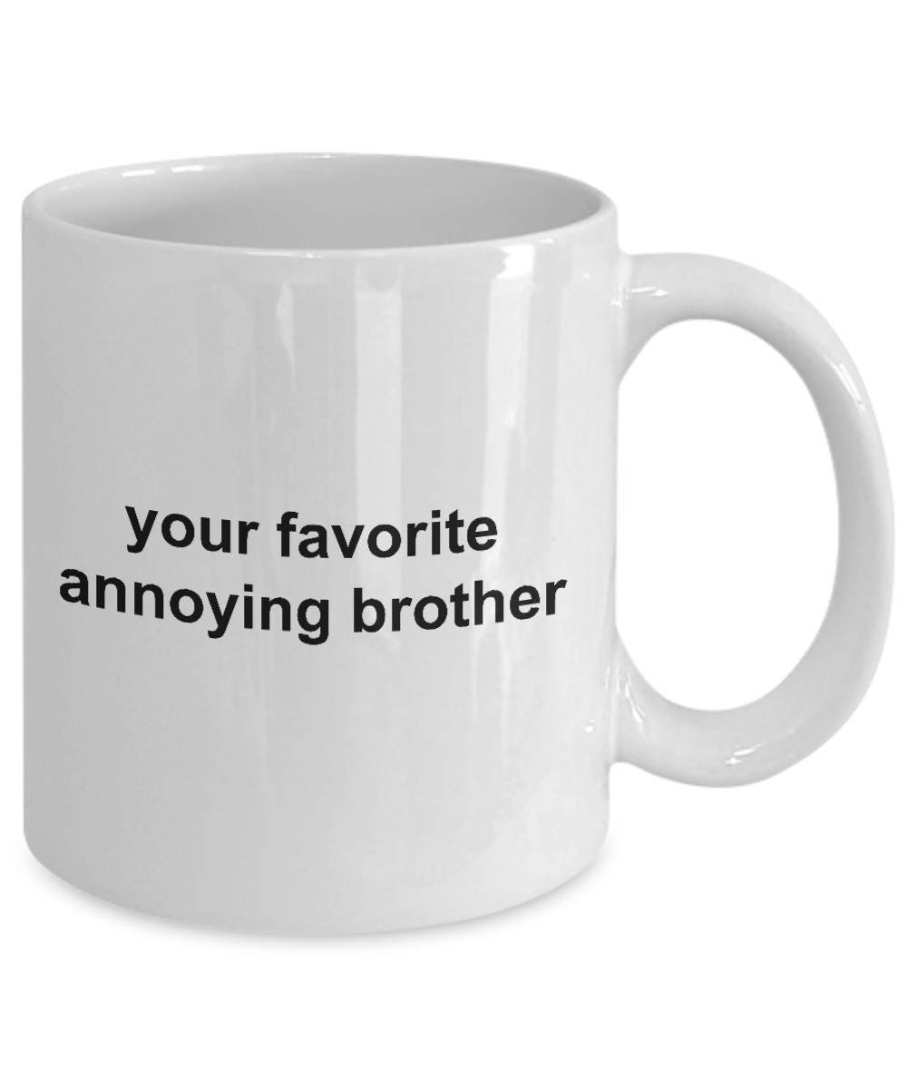 Brother Coffee Mug -Your Favorite Annoying Brother - Mallard Moon Gift Shop