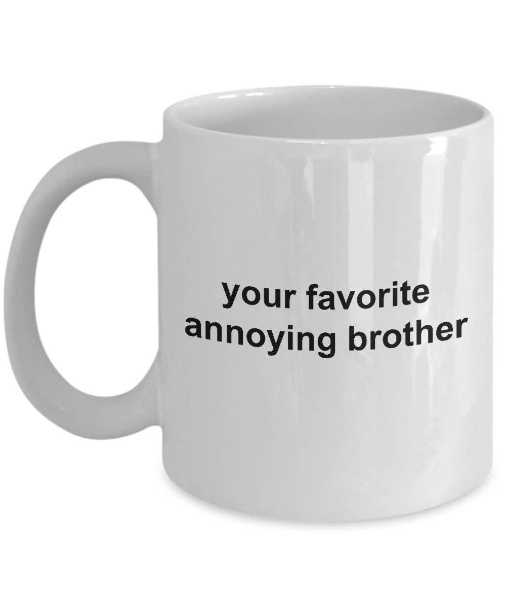 Brother Coffee Mug -Your Favorite Annoying Brother - Mallard Moon Gift Shop