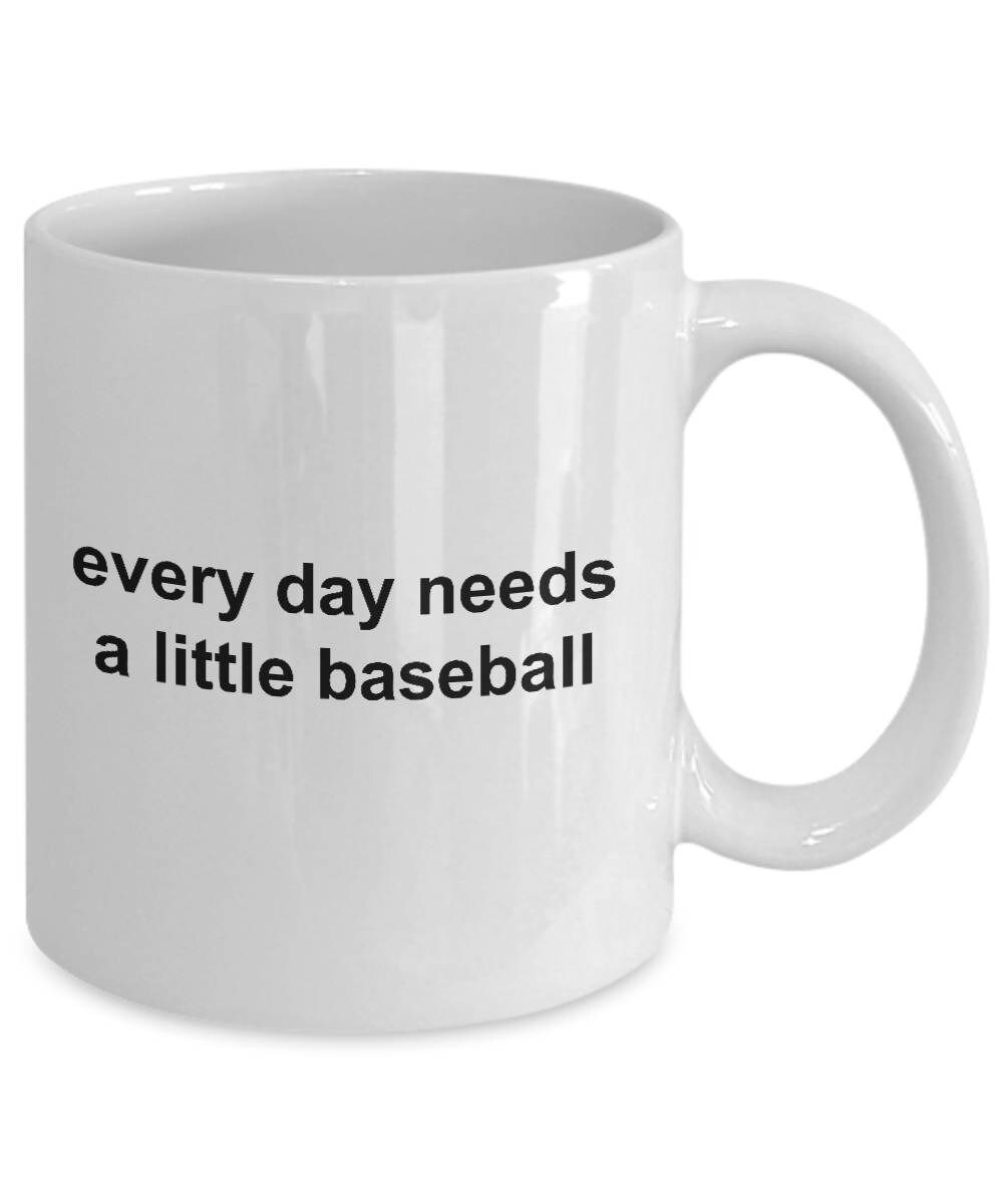 Baseball Coffee Mug -Everyday Needs a Little Baseball - Mallard Moon Gift Shop
