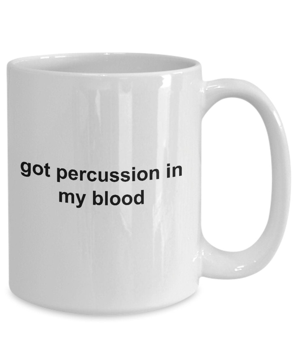 Drummer Ceramic Coffee Mug Gift - Got Percussion In My Blood - Mallard Moon Gift Shop