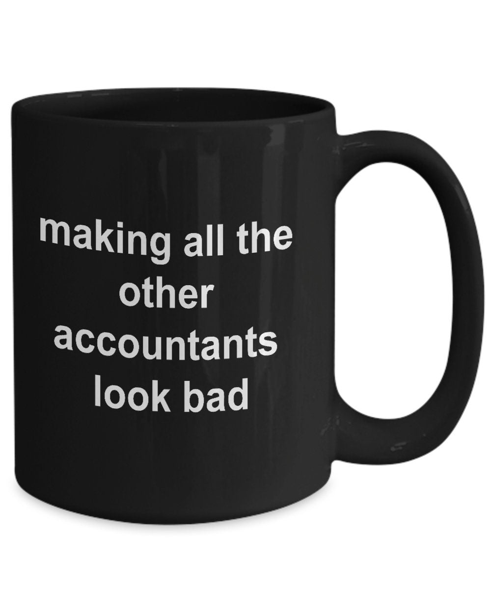 Accounting Black Mug - Making All the Other Accountants Look Bad - Mallard Moon Gift Shop